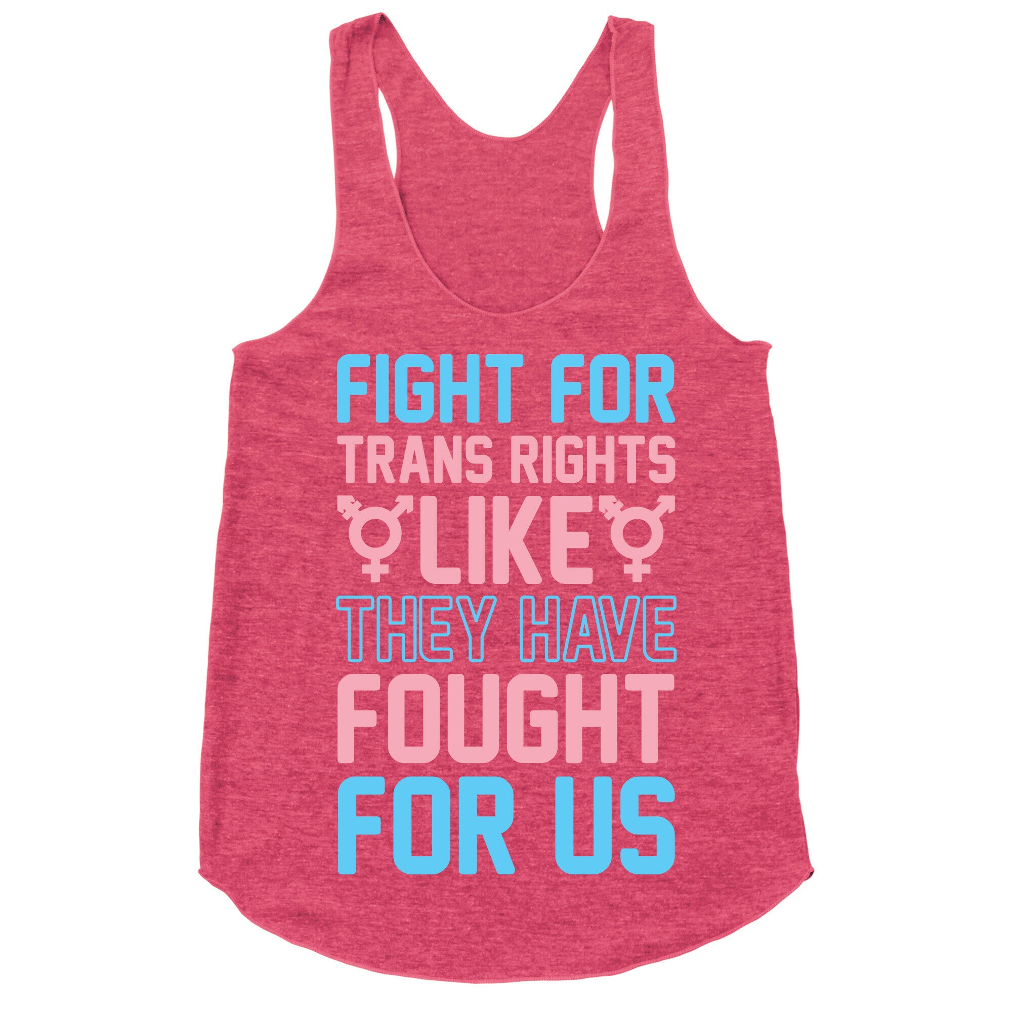 Fight For Trans Rights Like They Have Fought For Us Racerback Tank